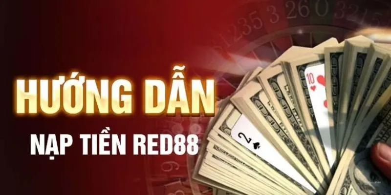 Khái quát về nạp tiền cá cược Red88